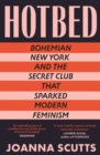 Image for Hotbed  : Bohemian New York and the secret club that sparked modern feminism
