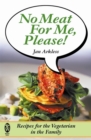 Image for No Meat for Me Please! : Recipes for the Vegetarian in the Family