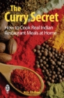 Image for The Curry Secret : How to Cook Real Indian Restaurant Meals at Home