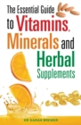 Image for The essential guide to vitamins, minerals and herbal supplements