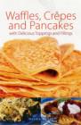 Image for Waffles, crãepes and pancakes  : with delicious toppings and fillings