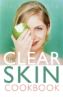 Image for The clear skin cookbook  : how the right food can improve your skin