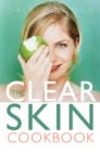 Image for The clear skin cookbook: how the right food can improve your skin