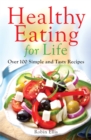 Image for Healthy eating for life  : over 100 simple and tasty recipes