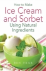 Image for How to make ice cream and sorbet using natural ingredients