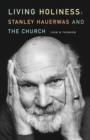 Image for Living Holiness : Stanley Hauerwas and the Church