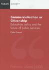 Image for Commercialisation or citizenship  : education policy and the future of public services