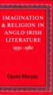 Image for Imagination and Religion in Anglo-Irish Literature, 1930-80
