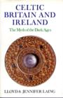 Image for Celtic Britain and Ireland, 200-800 A.D. : The Myth of the Dark Ages