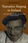 Image for Narrative singing in Ireland  : lays, ballads, come-all-yes and other songs