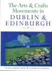 Image for The arts and crafts movements in Dublin &amp; Edinburgh, 1885-1925