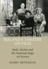 Image for Ireland&#39;s theatre on film  : style, stories and the national stage on screen