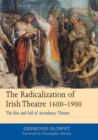 Image for The Radicalization of Irish Drama, 1600-1900 : The Rise and Fall of Ascendancy Theatre