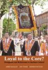 Image for Loyal to the core?  : Orangeism and Britishness in Northern Ireland