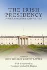 Image for The Irish presidency  : power, ceremony and politics