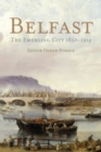 Image for Belfast: the emerging city, 1850-1914