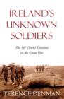 Image for Ireland&#39;s Unknown Soldiers : The 16th (Irish) Division in the Great War