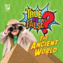 Image for True or False? The Ancient World
