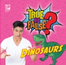 Image for True or False? Dinosaurs