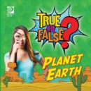 Image for True or False? Planet Earth