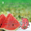 Image for If I swallow a watermelon seed, will one start growing in my stomach?: World Book answers your questions about the human body