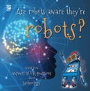 Image for Are robots aware they&#39;re robots?: World Book answers your questions about technology