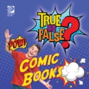 Image for True or False? Comic Books