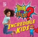 Image for True or False? Incredible Kids