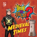 Image for True or False? Medieval Times
