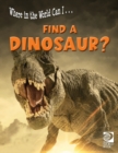 Image for Where in the World Can I ... Find a Dinosaur?