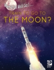Image for Where in the World Can I ... Train to Go to the Moon?