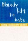 Image for Nobody left to hate  : teaching compassion after Columbine