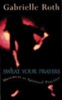 Image for Sweat your prayers  : movement as spiritual practice