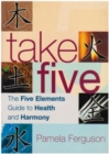 Image for Take five  : the five elements guide to health and harmony