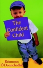 Image for The confident child  : a guide to fostering personal effectiveness in children