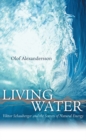 Image for Living water  : Viktor Schauberger and the secrets of natural energy