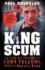 Image for King Scum  : the life and crimes of Tony Felloni, Dublin&#39;s heroin boss