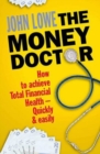 Image for The money doctor  : how to achieve total financial health - quickly and easily