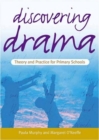Image for Discovering Drama : Theory &amp; Practice for Primary Schools