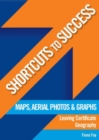 Image for Shortcuts to Success: Maps, Aerial Photos And Graphs Leaving Certificate Geography