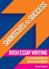 Image for Shortcuts to Success: Irish Essay Writing : for Leaving Certificate (Ordinary and Higher Level)