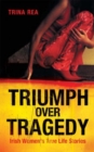 Image for Triumph over tragedy  : Irish women&#39;s true life stories