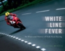 Image for White line fever  : an illustrated history of Irish road racing