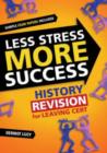 Image for Less Stress More Success : History  Revision for Leaving Cert