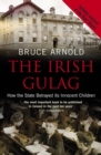 Image for The Irish gulag  : how the state betrayed its innocent children