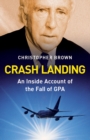 Image for Crash Landing : An Inside Account of the Fall of GPA