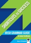 Image for Shortcuts to Success: Irish Grammar Guide : for Junior Certificate
