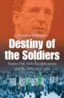 Image for Destiny of the soldiers  : Fianna Fâail, Irish republicianism and the IRA, 1926-1973