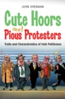Image for Cute hoors and pious protesters  : traits and characteristics of Irish politicians
