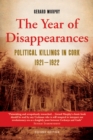 Image for The year of disappearances  : political killings in Cork 1921-1922